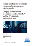 Portada de: MIRADAS A LAS TRADICIONES DEL TEATRO EUROPEO DE LOS SIGLOS XVI Y XVII Y/EN LA PANTALLA