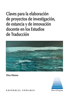 CLAVES PARA LA ELABORACIÓN DE PROYECTOS DE INVESTIGACIÓN, DE ESTANCIA Y DE INNOVACIÓN DOCENTE EN LOS ESTUDIOS DE TRADUCCIÓN