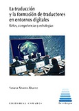 Portada de: LA TRADUCCIÓN Y LA FORMACIÓN DE TRADUCTORES EN ENTORNOS DIGITALES