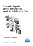 EL TRADUCTOR IMPORTA: PERFILES DE TRADUCTORES ESPAÑOLES DE LA EDAD DE PLATA Portada de: EL TRADUCTOR IMPORTA: PERFILES DE TRADUCTORES ESPAÑOLES DE LA EDAD DE PLATA