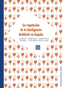 LA REGULACIÓN DE LA INTELIGENCIA ARTIFICIAL EN ESPAÑA LA REGULACIÓN DE LA INTELIGENCIA ARTIFICIAL EN ESPAÑA