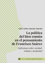 LA POLÍTICA DEL BIEN COMÚN EN EL PENSAMIENTO DE FRANCISCO SUÁREZ