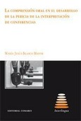 Portada de: LA COMPRENSIÓN ORAL EN EL DESARROLLO DE LA PERICIA DE LA INTERPRETACIÓN DE CONFERENCIAS